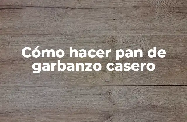 Cómo Hacer Pan de Garbanzo Casero