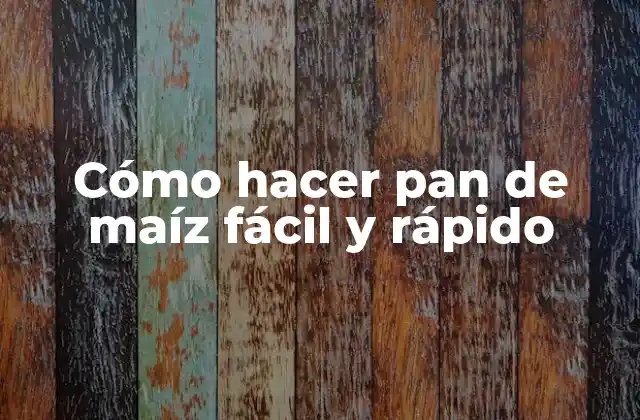 Cómo Hacer Pan de Maíz Fácil y Rápido