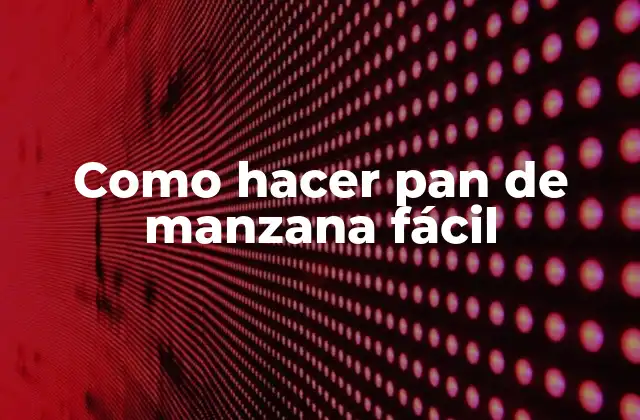 Como Hacer Pan de Manzana Fácil