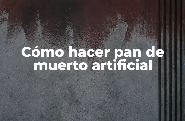 Cómo hacer pan de muerto artificial