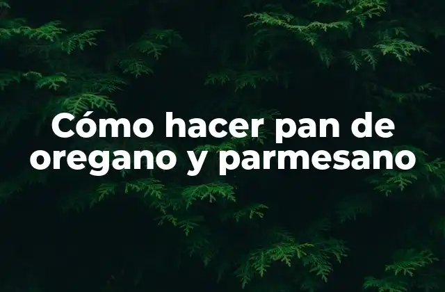 Cómo Hacer Pan de Oregano y Parmesano