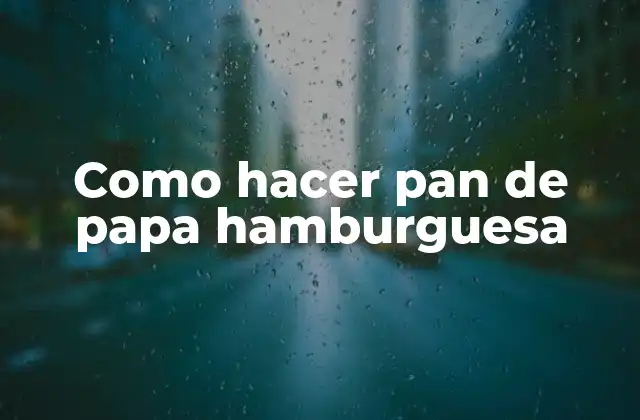 Como Hacer Pan de Papa Hamburguesa