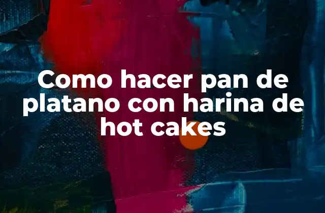 Como Hacer Pan de Platano con Harina de Hot Cakes
