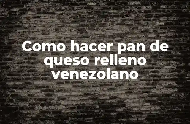 Como Hacer Pan de Queso Relleno Venezolano 2 ¿Qué es el pan de queso relleno venezolano?