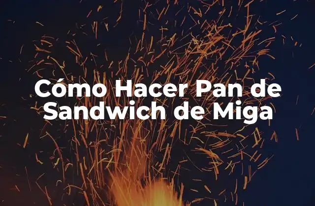 Cómo Hacer Pan de Sandwich de Miga