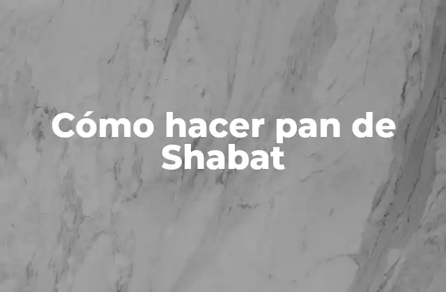 Cómo Hacer Pan de Shabat