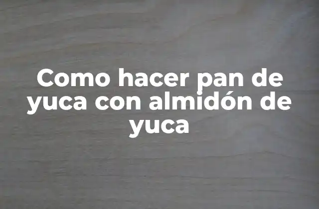 Como Hacer Pan de Yuca con Almidón de Yuca