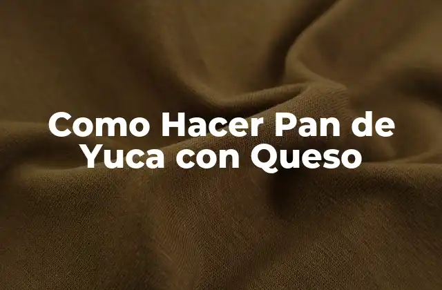 ¿Qué es el Pan de Yuca con Queso?