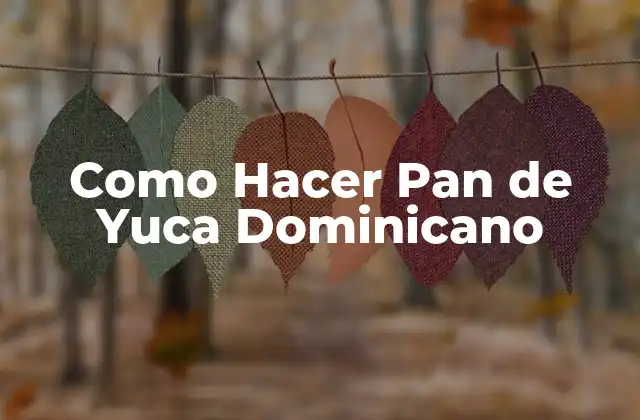 Como Hacer Pan de Yuca Dominicano