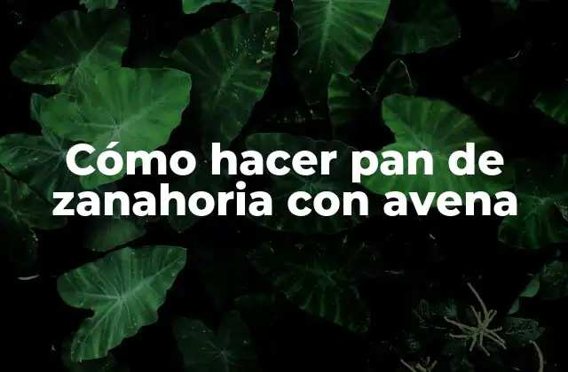 Cómo Hacer Pan de Zanahoria con Avena