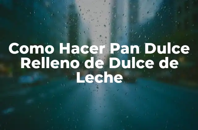 Como Hacer Pan Dulce Relleno de Dulce de Leche 2 ¿Qué es el Pan Dulce Relleno de Dulce de Leche?