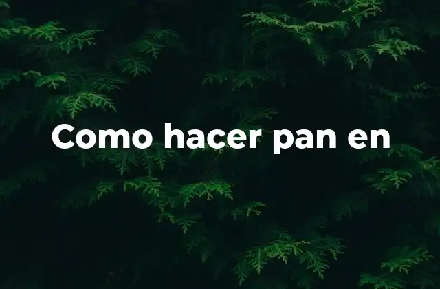 Como Hacer Pan en 2 Como hacer pan en