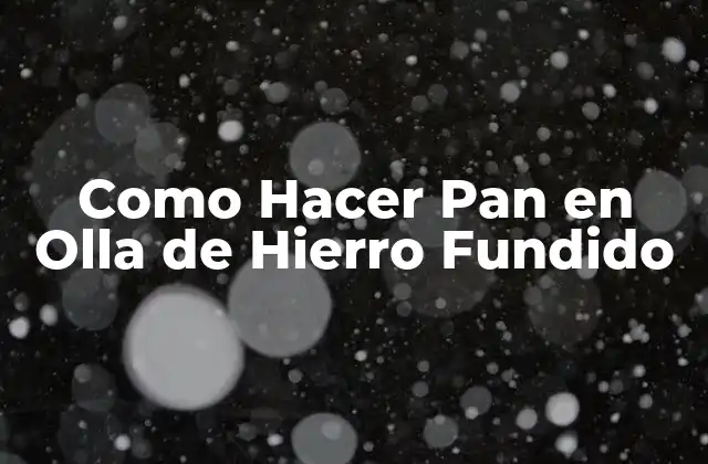 Como Hacer Pan en Olla de Hierro Fundido
