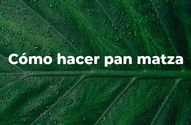 Cómo Hacer Pan Matza