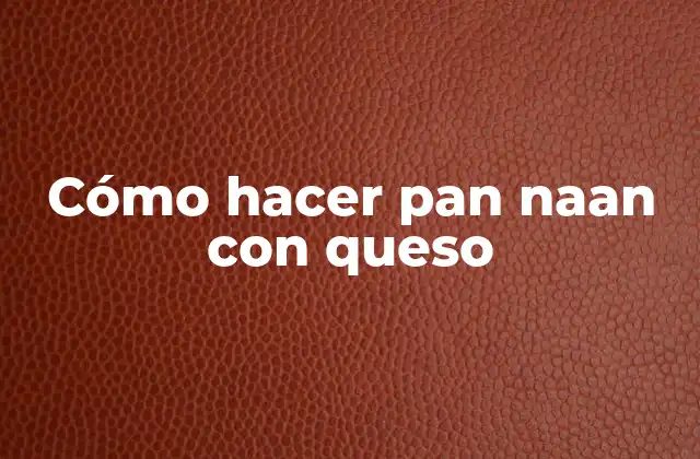 Cómo Hacer Pan Naan con Queso
