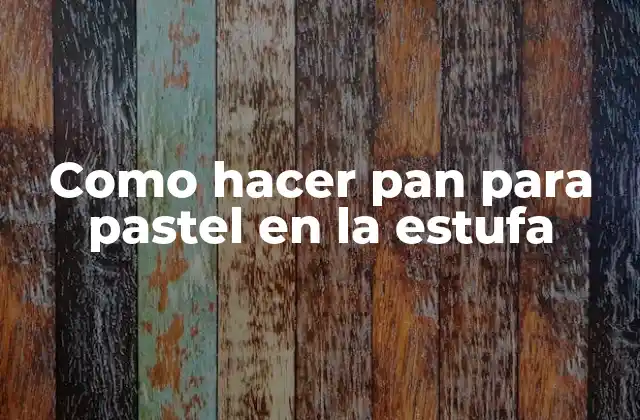 Como Hacer Pan para Pastel en la Estufa