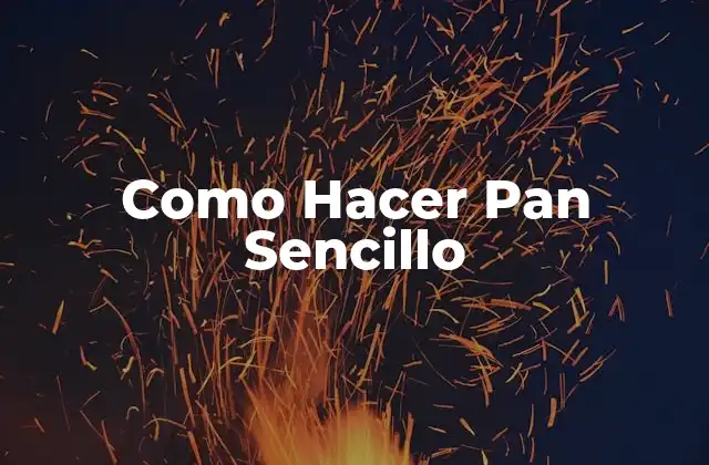 Como Hacer Pan Sencillo