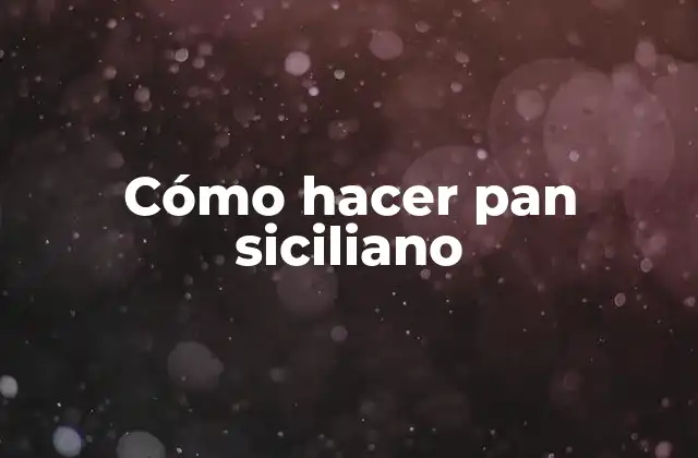 Cómo Hacer Pan Siciliano