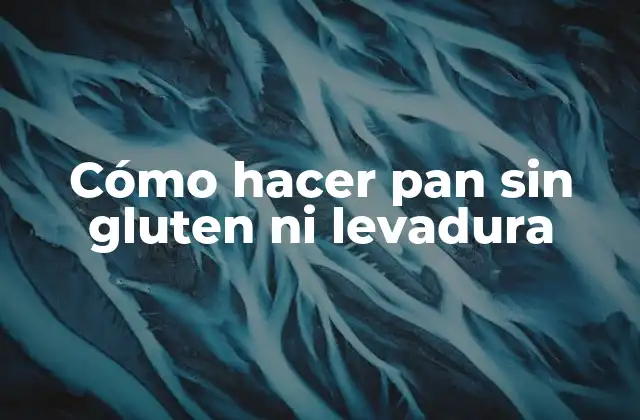 Cómo Hacer Pan sin Gluten ni Levadura