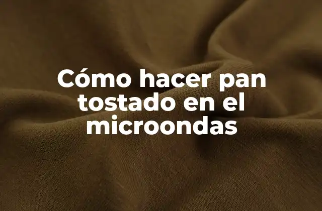 Cómo Hacer Pan Tostado en el Microondas 2 ¿Qué es el pan tostado en el microondas?