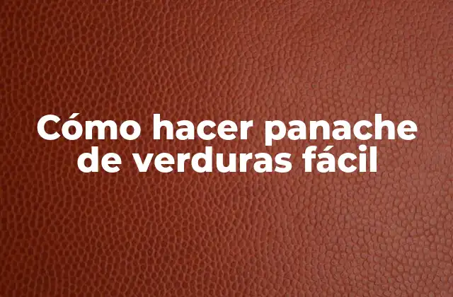 ¿Qué es un panache de verduras fácil?