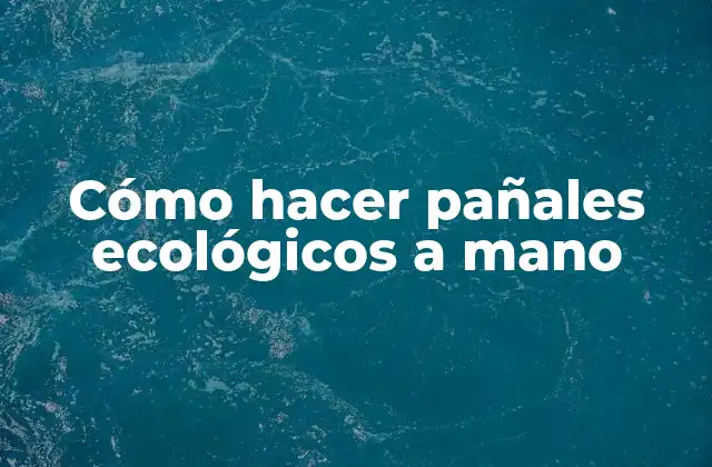 Cómo Hacer Pañales Ecológicos a Mano 2 Cómo hacer pañales ecológicos a mano