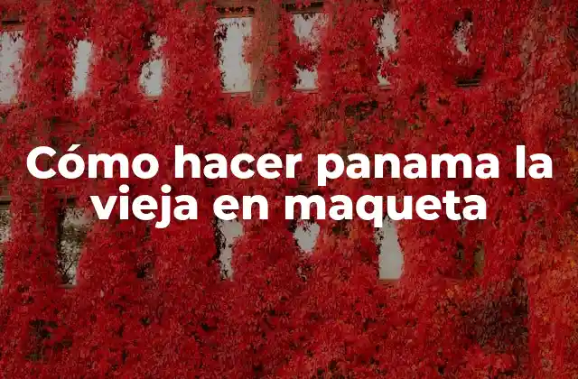 Cómo Hacer Panama la Vieja en Maqueta