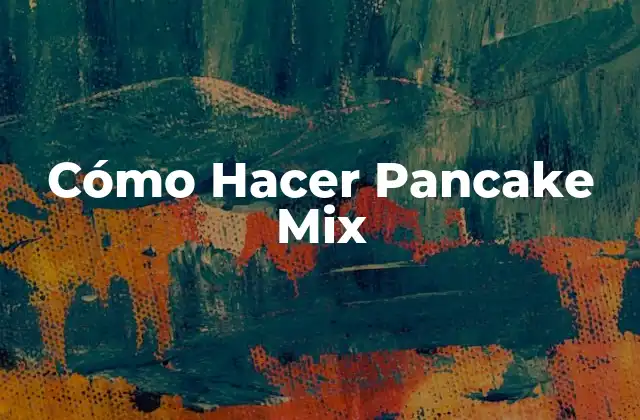 Cómo Hacer Pancake Mix