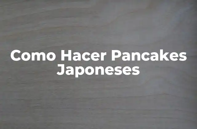 Como Hacer Pancakes Japoneses