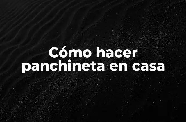 Cómo Hacer Panchineta en Casa