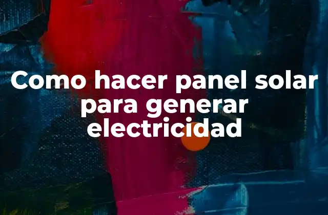 Como Hacer Panel Solar para Generar Electricidad