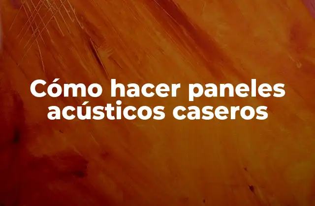 Cómo Hacer Paneles Acústicos Caseros