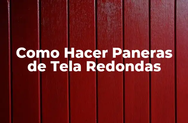Como Hacer Paneras de Tela Redondas