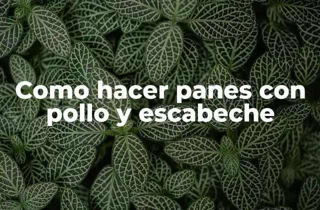 Como Hacer Panes con Pollo y Escabeche