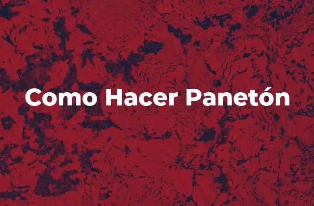 Como Hacer Panetón