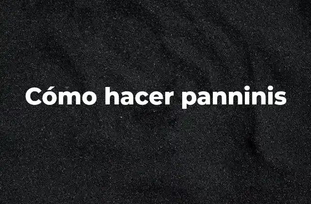 Cómo Hacer Panninis