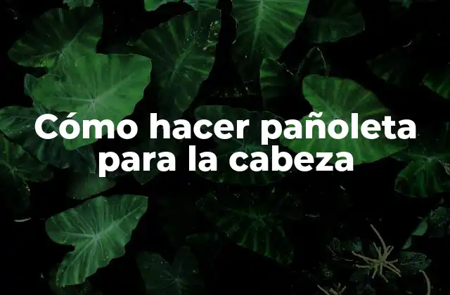 Cómo Hacer Pañoleta para la Cabeza