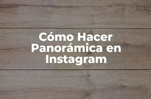 Cómo Hacer Panorámica en Instagram