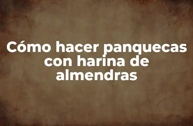 Cómo Hacer Panquecas con Harina de Almendras