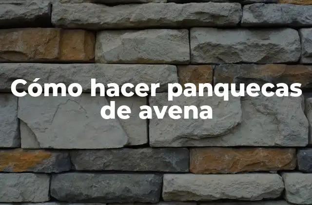 Panquecas de avena: una opción saludable y deliciosa