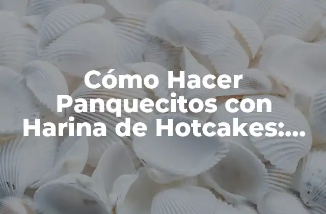 Cómo Hacer Panquecitos con Harina de Hotcakes: Receta Fácil y Deliciosa