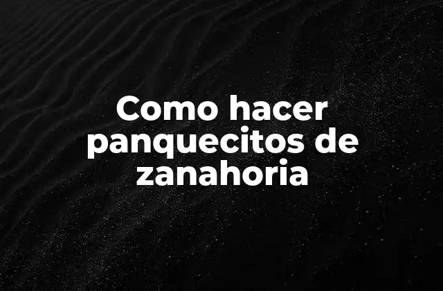 Como Hacer Panquecitos de Zanahoria