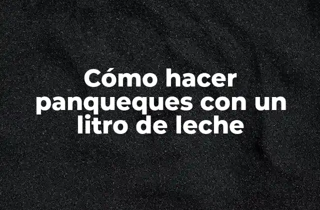 Cómo Hacer Panqueques con un Litro de Leche