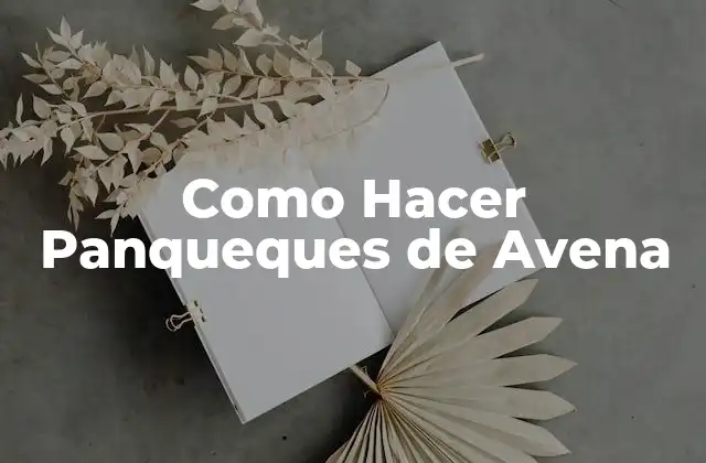 Como Hacer Panqueques de Avena