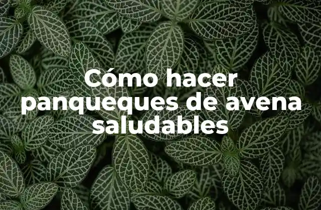 Cómo Hacer Panqueques de Avena Saludables