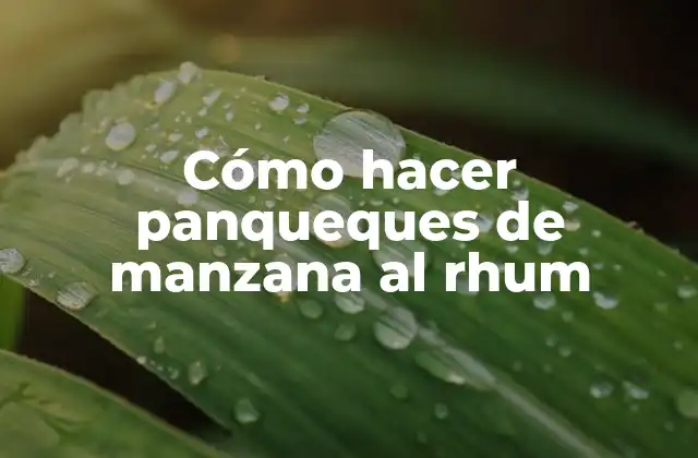 Cómo Hacer Panqueques de Manzana Al Rhum