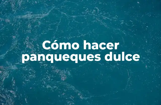 Cómo Hacer Panqueques Dulce
