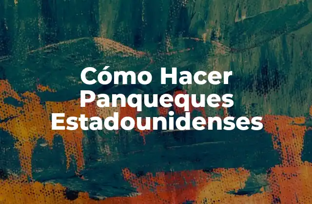 Cómo Hacer Panqueques Estadounidenses