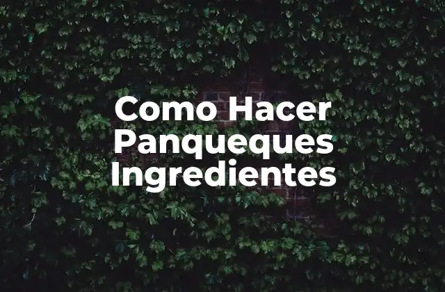 Como Hacer Panqueques Ingredientes