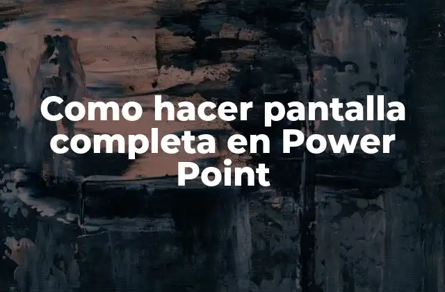 Como Hacer Pantalla Completa en Power Point